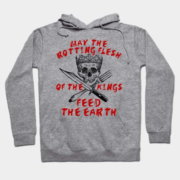 May The Rotting Flesh Of The Kings Feed The Earth - Eat The Rich, Anti Monarchy, Anti Capitalist Hoodie by SpaceDogLaika